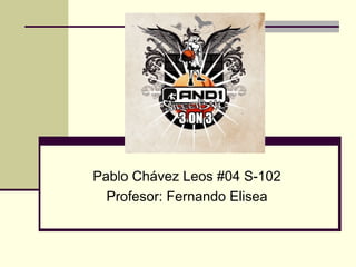 Pablo Chávez Leos #04 S-102 Profesor: Fernando Elisea 