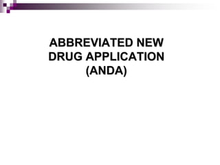 ABBREVIATED NEW
DRUG APPLICATION
     (ANDA)
 