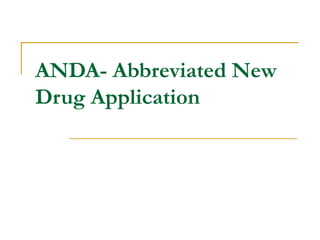 ANDA- Abbreviated New 
Drug Application 
 