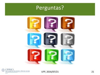 Perguntas?
21UFP, 2016/07/21
 
