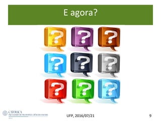 E agora?
9UFP, 2016/07/21
 
