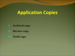 Application Copies

I.   Archival copy

II. Review copy

III. Field copy
 