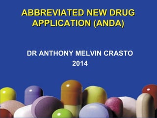 AABBBBRREEVVIIAATTEEDD NNEEWW DDRRUUGG 
AAPPPPLLIICCAATTIIOONN ((AANNDDAA)) 
DR ANTHONY MELVIN CRASTO 
2014 
 