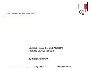 sdn Community Day Bonn 2010 Camera, sound… and ACTIONmakingvideosforsdn byholger stumm 