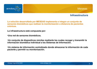 Meseas <ul><li>La solución desarrollada por MESEAS implementa e integra un conjunto de sensores biomédicos que realizan la...