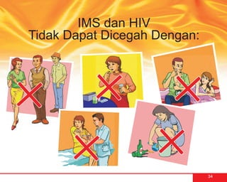 IMS dan HIV
Tidak Dapat Dicegah Dengan:




                              34
 