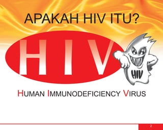 APAKAH HIV ITU?




HUMAN IMMUNODEFICIENCY VIRUS


                               2
 