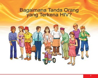 Bagaimana Tanda Orang
  yang Terkena HIV?




                        6
 