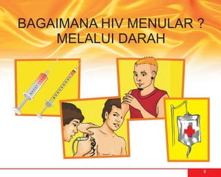 BAGAIMANA HIV MENULAR ?
    MELALUI DARAH




                      8
 