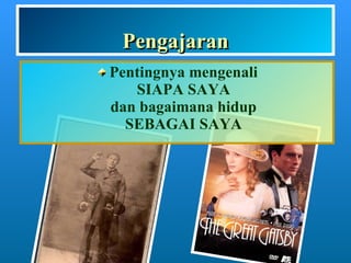 Pengajaran Pentingnya mengenali SIAPA SAYA dan bagaimana hidup SEBAGAI SAYA 