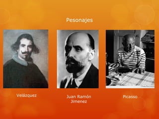 Pesonajes Velázquez Juan Ramón Jimenez Picasso 