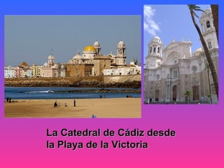La Catedral de Cádiz desde
la Playa de la Victoria
 