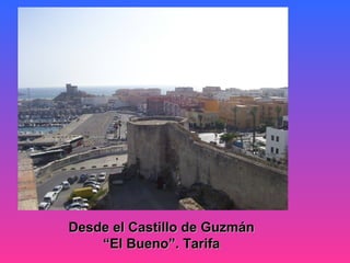 Desde el Castillo de Guzmán
    “El Bueno”. Tarifa
 