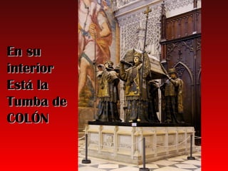 En su
interior
Está la
Tumba de
COLÓN
 