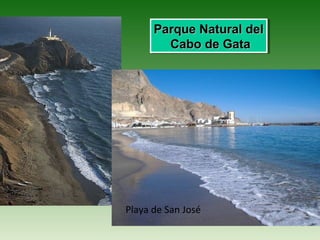 Parque Natural del
      Parque Natural del
        Cabo de Gata
         Cabo de Gata




Playa de San José
 