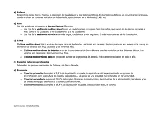 a) Relieve
   Existen tres zonas: Sierra Morena, la depresión del Guadalquivir y los Sistemas Béticos. En los Sistemas Bét...