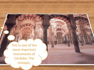 This is one of the most important monuments of Córdoba. The mosque.