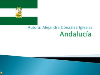 Andalucía Autora: Alejandra González Iglesias 