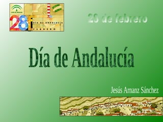 Día de Andalucía 28 de febrero Jesús Arnanz Sánchez 