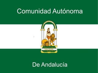 Comunidad Autónoma
De Andalucía
 