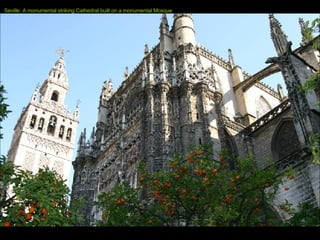 Seville: A monumental striking Cathedral built on a monumental   Mosque 