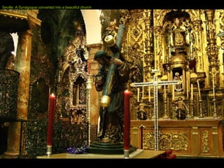 Seville: A Synagogue converted into a beautiful church 