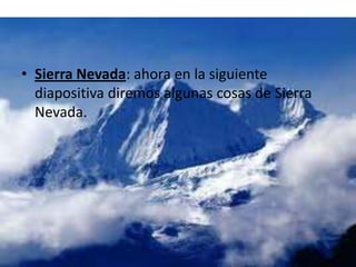 Sierra Nevada: ahora en la siguiente diapositiva diremos algunas cosas de Sierra Nevada.