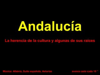 Andalucía
La herencia de la cultura y algunas de sus raíces

Música: Albéniz, Suite española, Asturias

avance auto cada 10 ’’

 