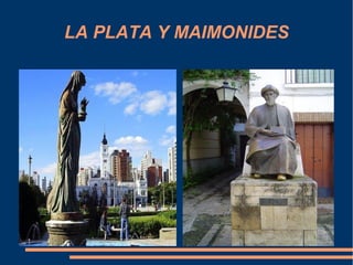 LA PLATA Y MAIMONIDES
 