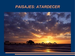 PAISAJES: ATARDECER
 