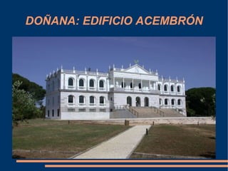 DOÑANA: EDIFICIO ACEMBRÓN
 