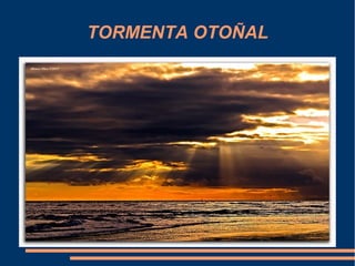 TORMENTA OTOÑAL
 
