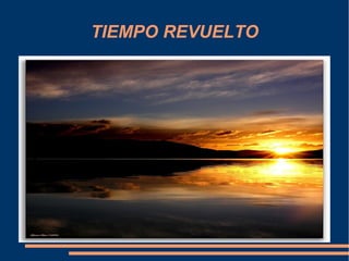 TIEMPO REVUELTO
 