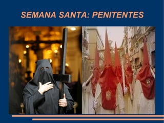 SEMANA SANTA: PENITENTES
 