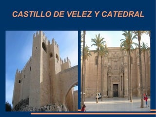 CASTILLO DE VELEZ Y CATEDRAL
 