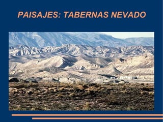 PAISAJES: TABERNAS NEVADO
 