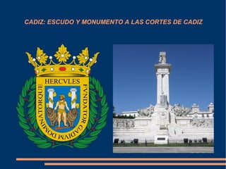 CADIZ: ESCUDO Y MONUMENTO A LAS CORTES DE CADIZ
 