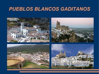 PUEBLOS BLANCOS GADITANOS
 