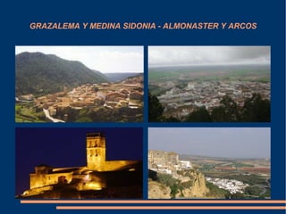 GRAZALEMA Y MEDINA SIDONIA - ALMONASTER Y ARCOS
 