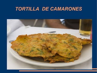 TORTILLA DE CAMARONES
 