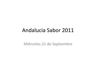 Andalucia Sabor 2011

Miércoles 21 de Septiembre
 