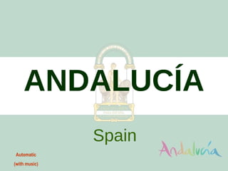 ANDALUCÍA Spain Automatic (with music) 