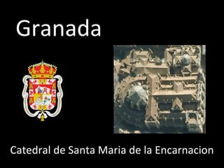 Granada



Catedral de Santa Maria de la Encarnacion
 