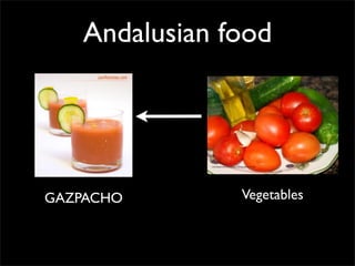 Andalusian food
GAZPACHO Vegetables
 