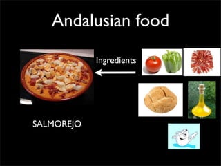Andalusian food
Ingredients
SALMOREJO
 
