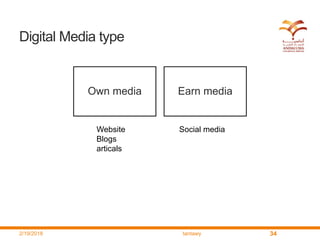 Digital Media type
Own media Earn media
2/19/2018 tantawy 34
Website
Blogs
articals
Social media
 