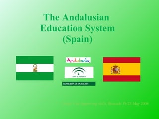 The Andalusian  Education System (Spain) Study Visit  Improving   skills , Brussels 19-23 May 2008 