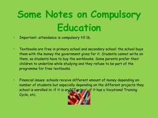Some Notes on Compulsory Education <ul><li>Important: attendance is compulsory till 16.  </li></ul><ul><li>Textbooks are f...