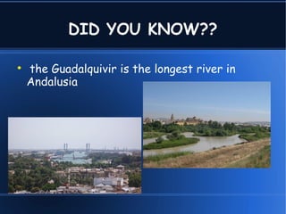 DID YOU KNOW??
the Guadalquivir is the longest river in
Andalusia