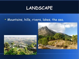 LANDSCAPE
Mountains, hills, rivers, lakes, the sea.